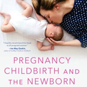 Pregnancy, Childbirth, And The Newborn: The Complete Guide book